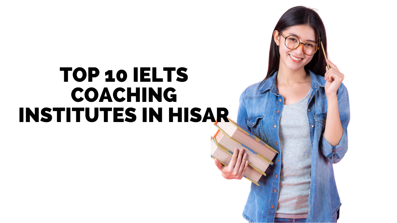 Top 10 IELTS Coaching Institutes in Hisar
